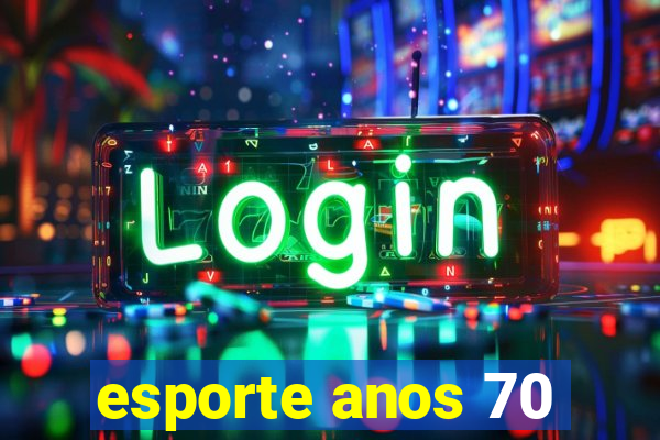 esporte anos 70